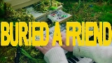 Video thumbnail Buried A Friend