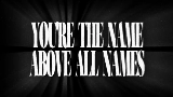 Video thumbnail THE NAME ABOVE ALL NAMES