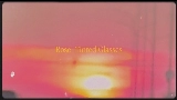 Video thumbnail Rose-Tinted Glasses