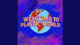 Video thumbnail Welcome To Plastic World