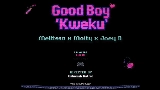 Video thumbnail Goodboy (Kweku)
