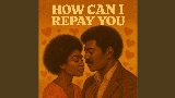 Video thumbnail How Can I Repay You