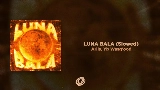 Video thumbnail LUNA BALA - Slowed