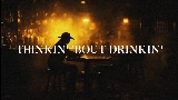 Video thumbnail Thinkin' 'Bout Drinkin'