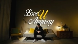 Video thumbnail LOVE U ANYWAY