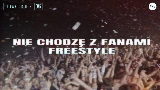 Video thumbnail NIE CHODZĘ Z FANAMI FREESTYLE