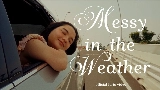 Video thumbnail messy in the weather (feat. Adhitia Sofyan)