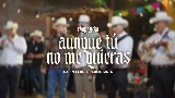 Video thumbnail Aunque Tú No Me Quieras (En Vivo)